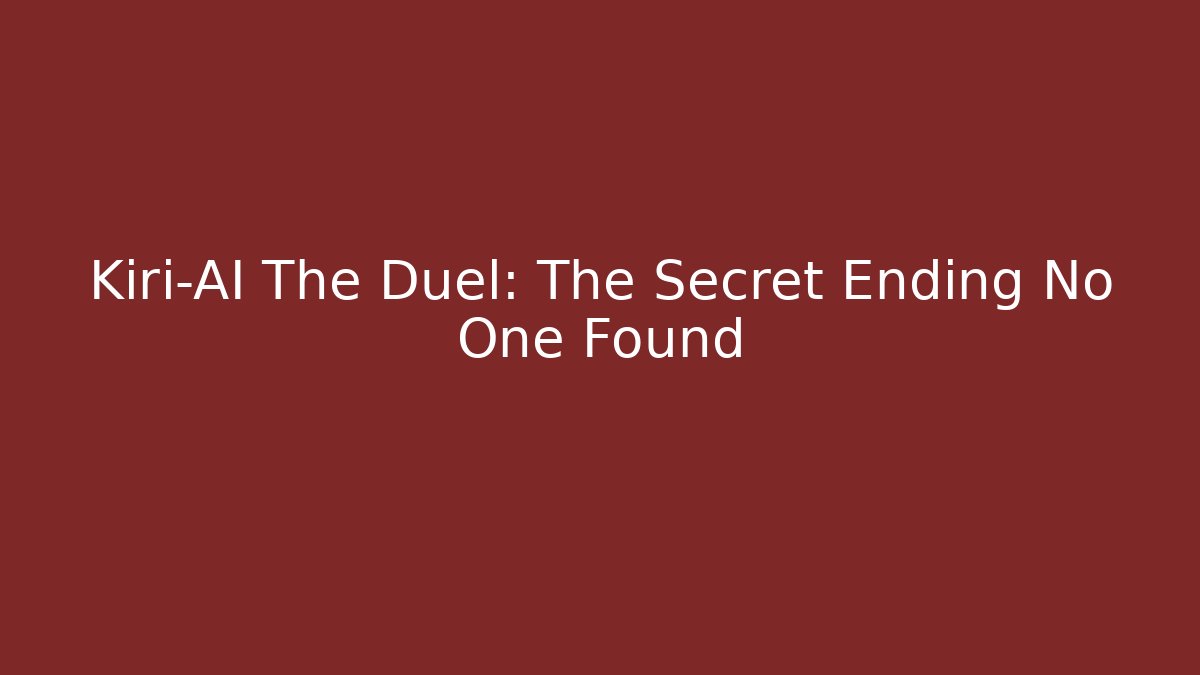 Kiri-AI The Duel: The Secret Ending No One Found