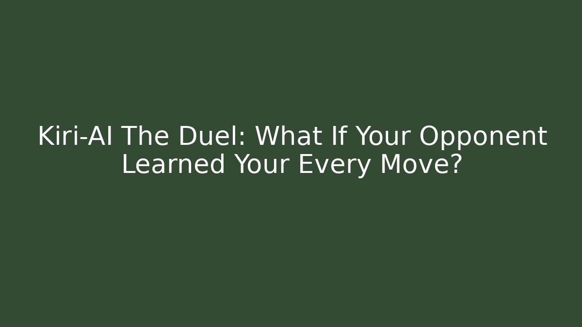 Kiri-AI The Duel: What If Your Opponent Learned Your Every Move?
