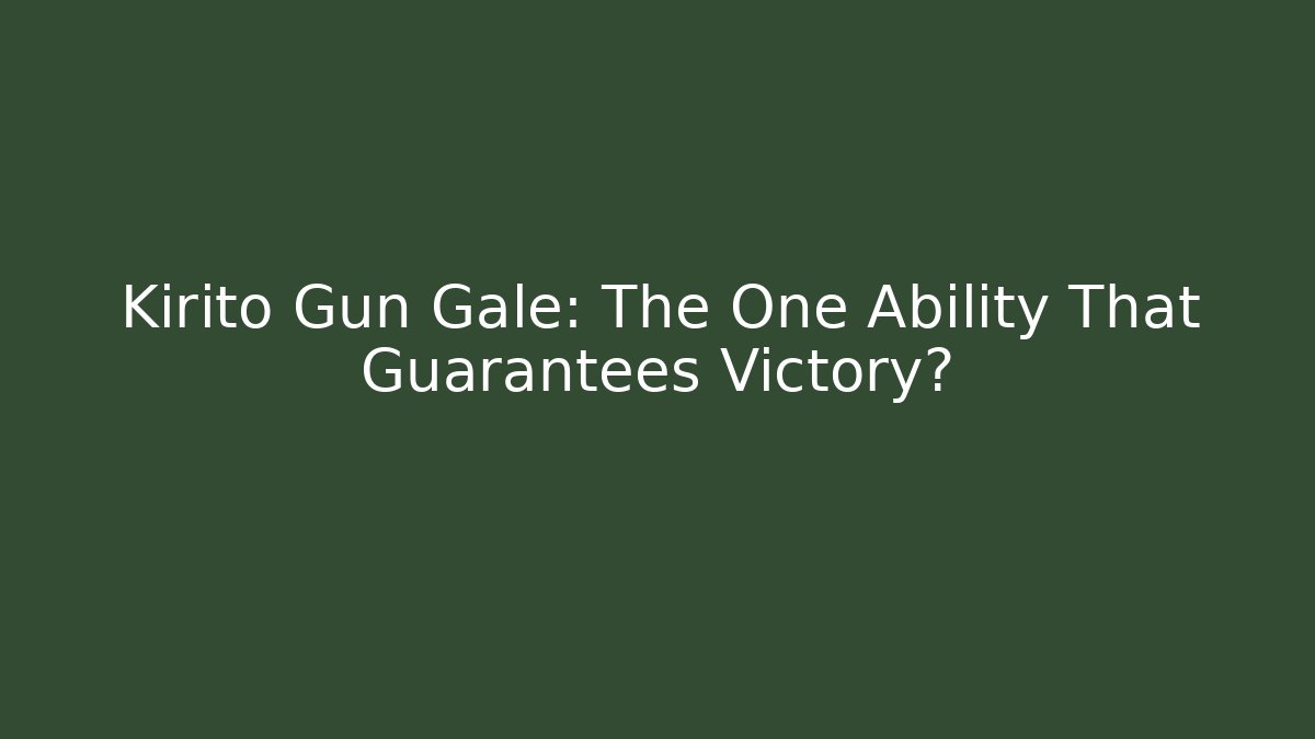 Kirito Gun Gale: The One Ability That Guarantees Victory?