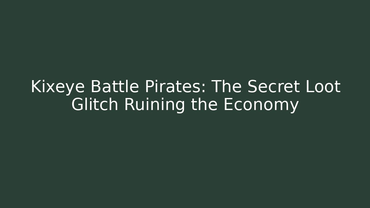 Kixeye Battle Pirates: The Secret Loot Glitch Ruining the Economy