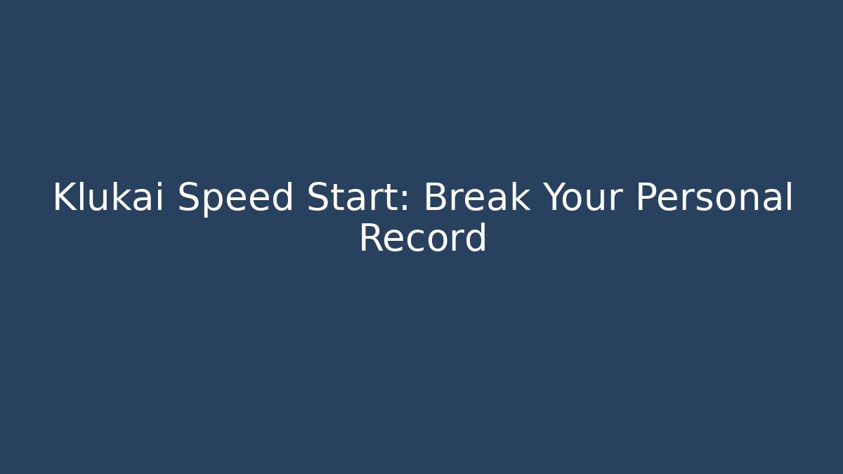 Klukai Speed Start: Break Your Personal Record