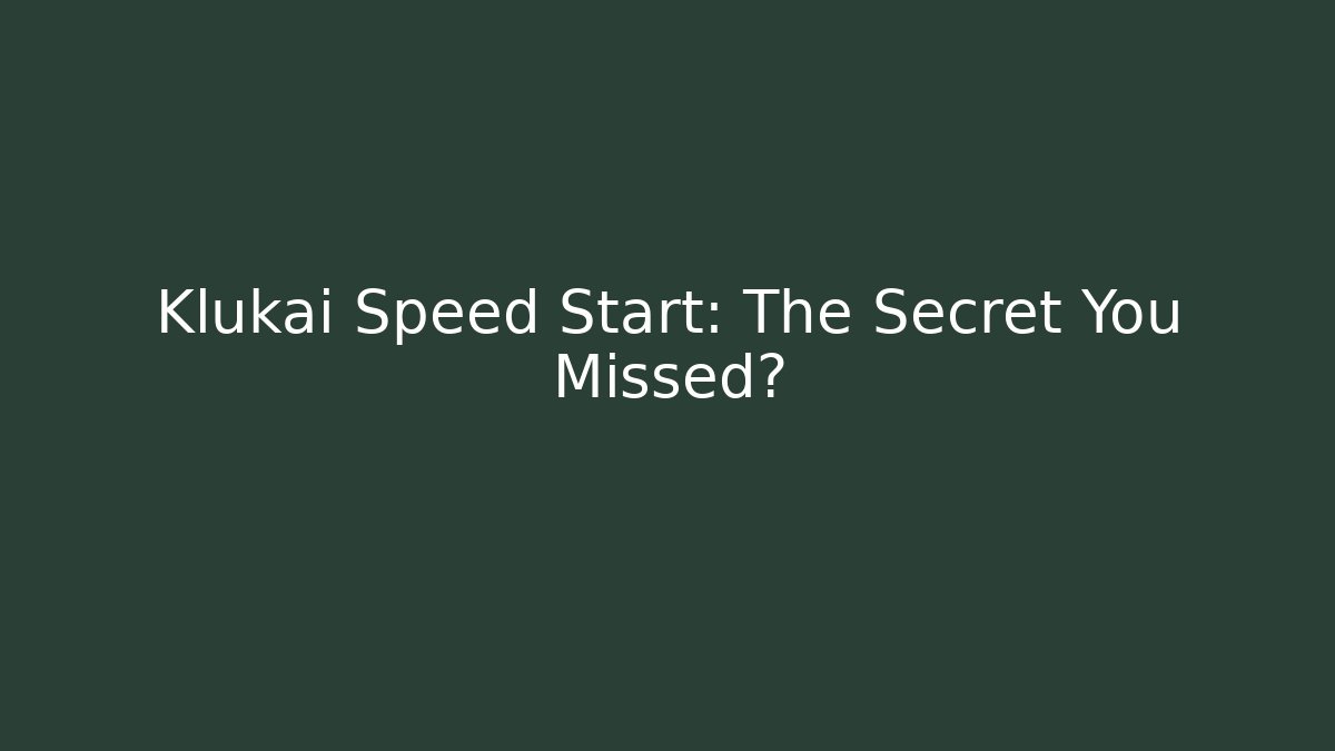 Klukai Speed Start: The Secret You Missed?