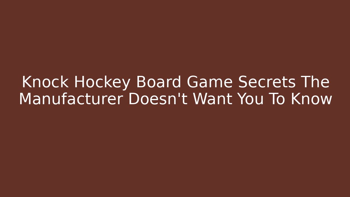 Knock Hockey Board Game Secrets The Manufacturer Doesn't Want You To Know