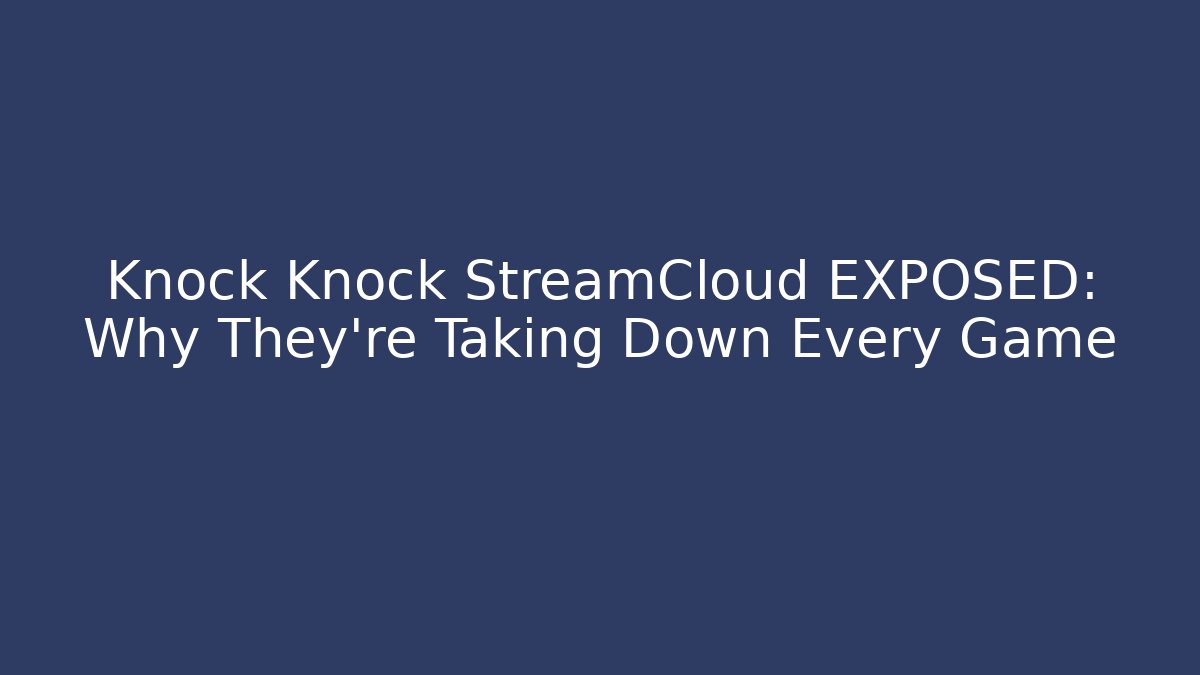 Knock Knock StreamCloud EXPOSED: Why They're Taking Down Every Game - Felix Cat Insurance
