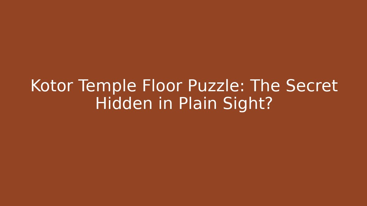 Kotor Temple Floor Puzzle: The Secret Hidden in Plain Sight?