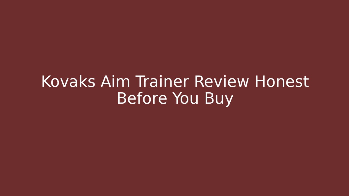 Kovaks Aim Trainer Review Honest Before You Buy