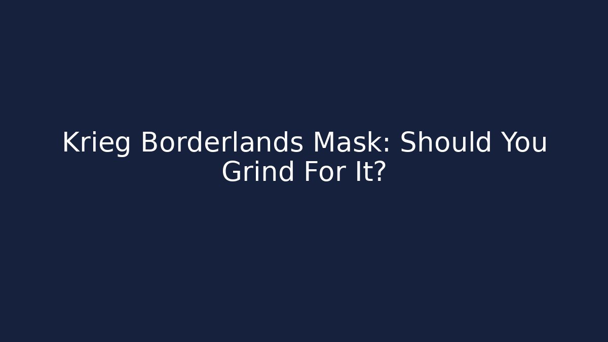 Krieg Borderlands Mask: Should You Grind For It?