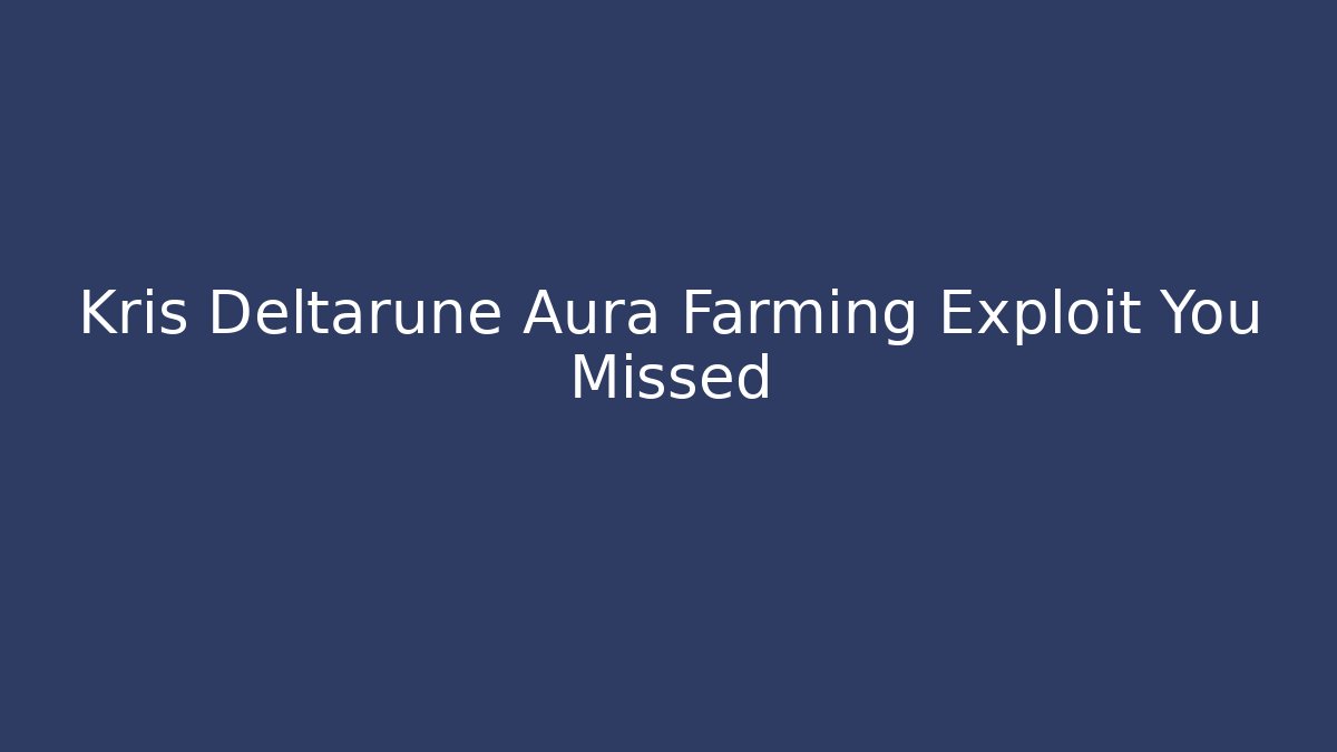 Kris Deltarune Aura Farming Exploit You Missed