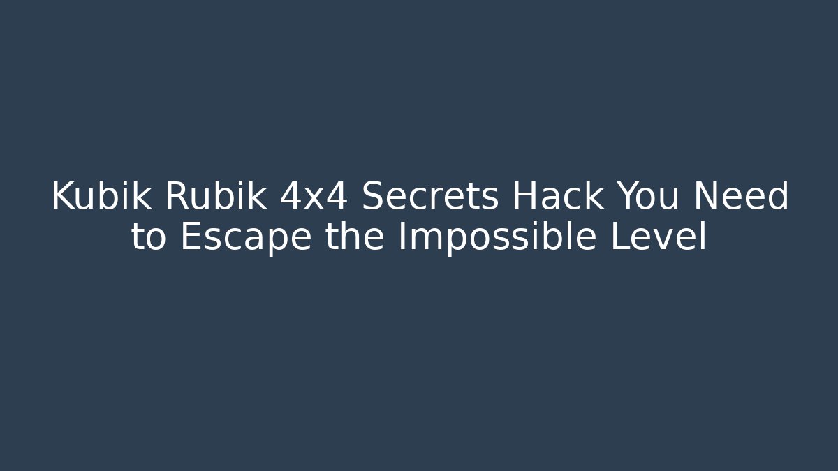 Kubik Rubik 4x4 Secrets Hack You Need to Escape the Impossible Level