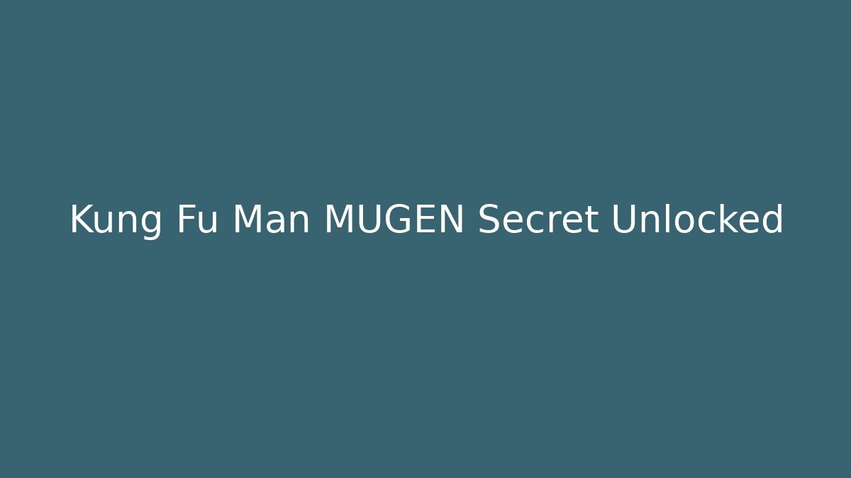 Kung Fu Man MUGEN Secret Unlocked