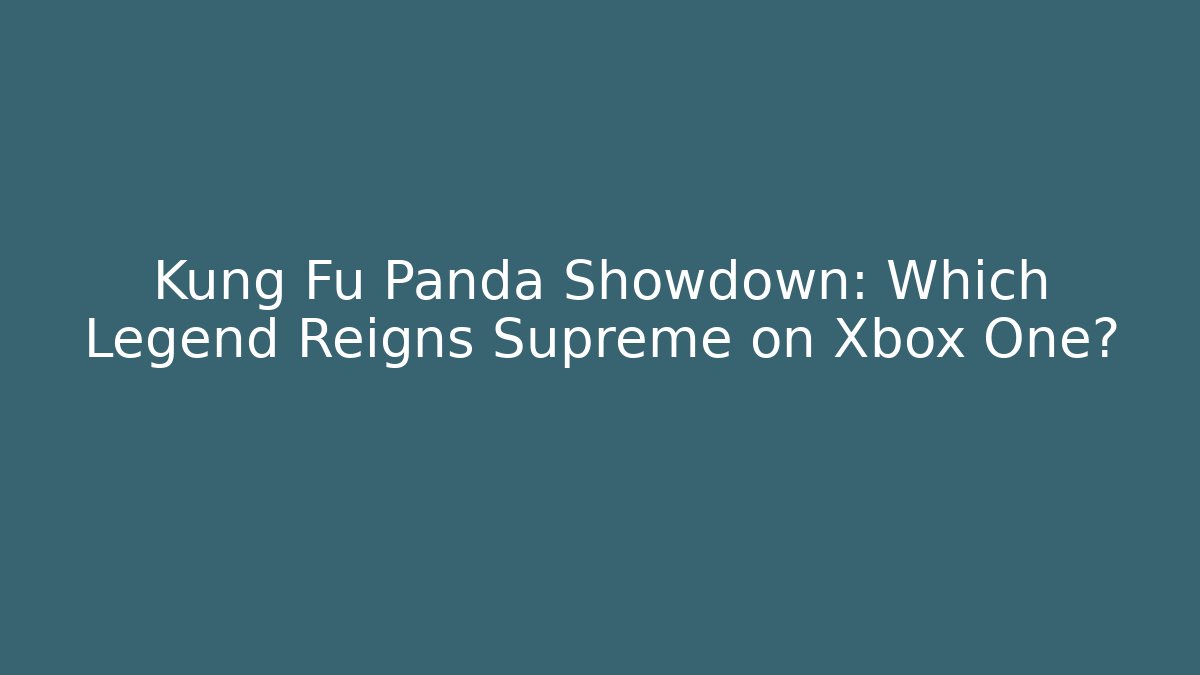 Kung Fu Panda Showdown: Which Legend Reigns Supreme on Xbox One?
