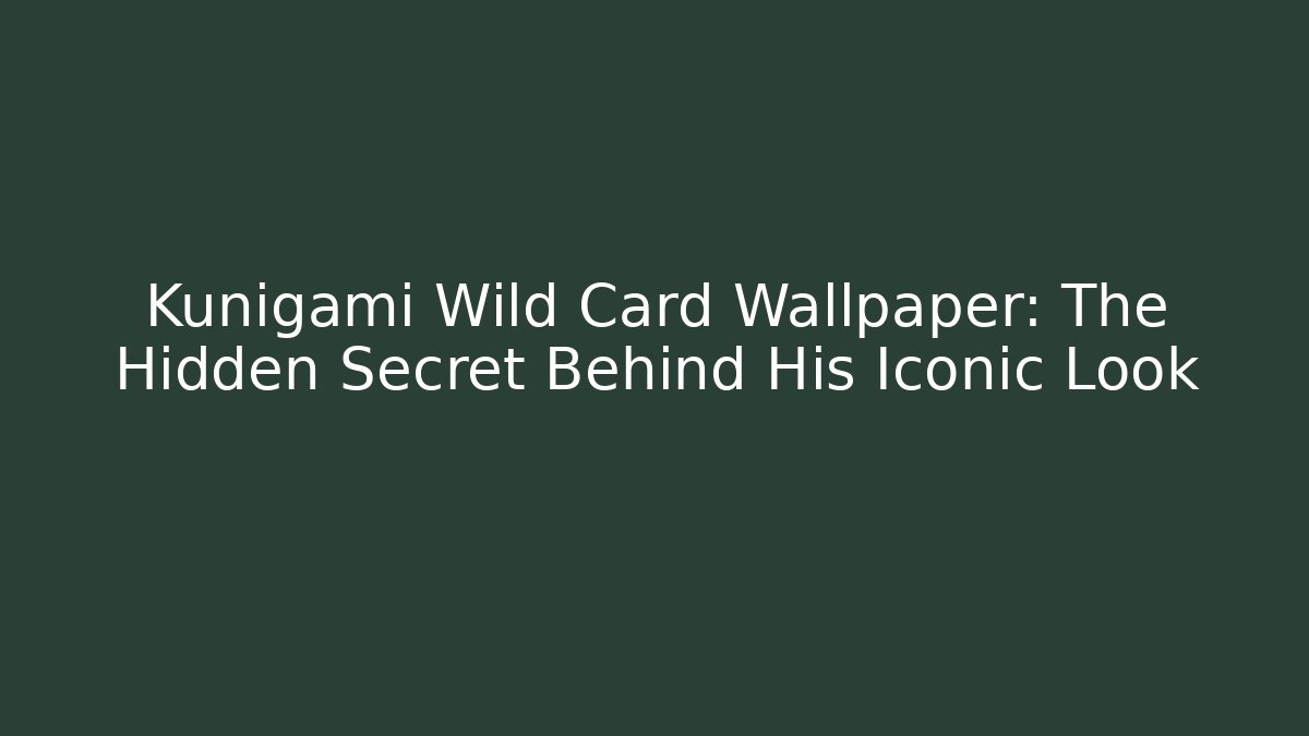 Kunigami Wild Card Wallpaper: The Hidden Secret Behind His Iconic Look