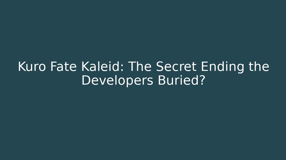 Kuro Fate Kaleid: The Secret Ending the Developers Buried?