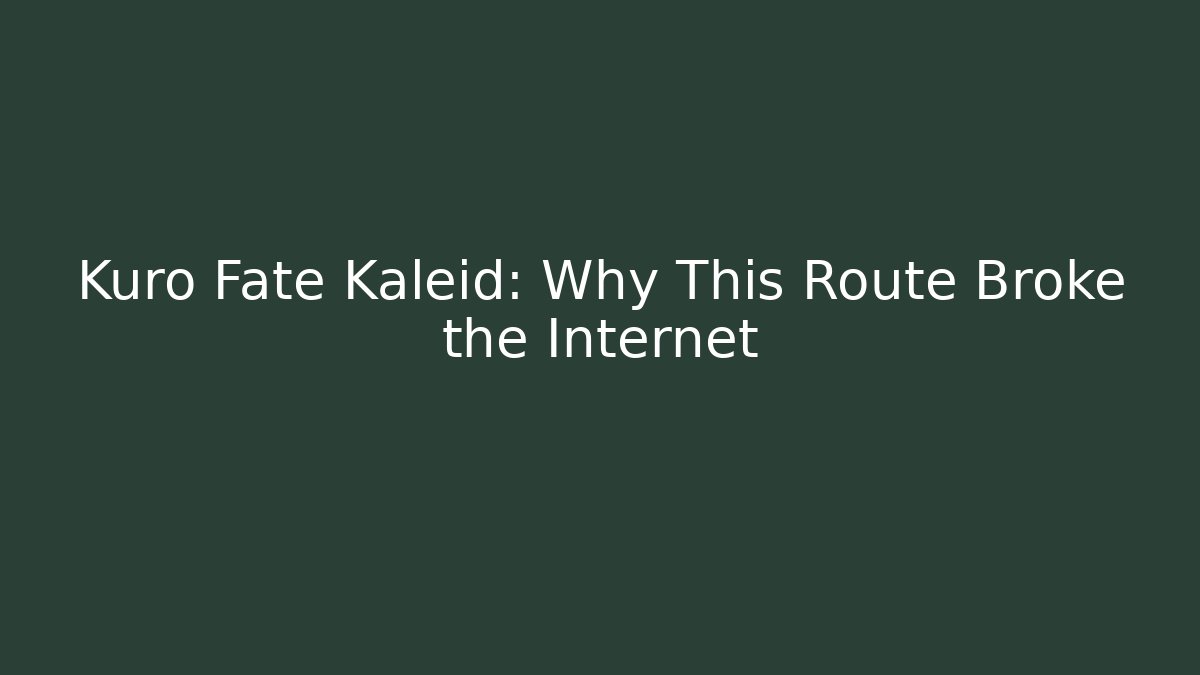 Kuro Fate Kaleid: Why This Route Broke the Internet