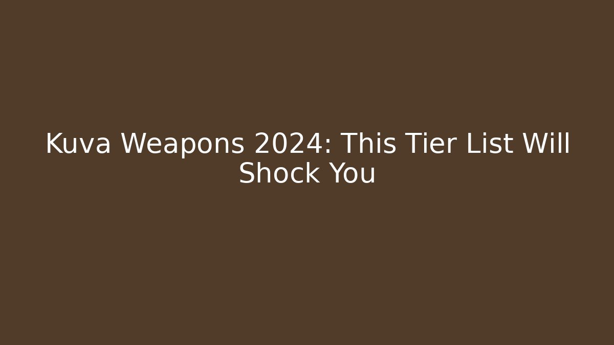 Kuva Weapons 2024: This Tier List Will Shock You - Felix Cat Insurance