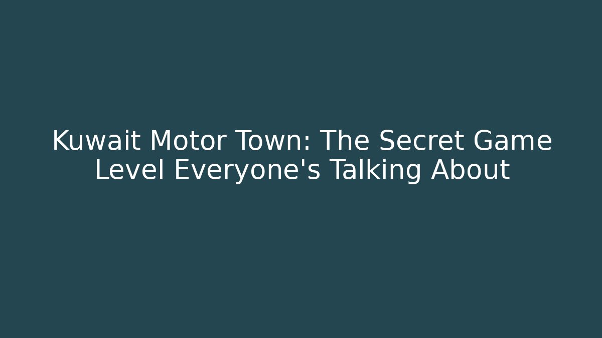 Kuwait Motor Town: The Secret Game Level Everyone’s Talking About