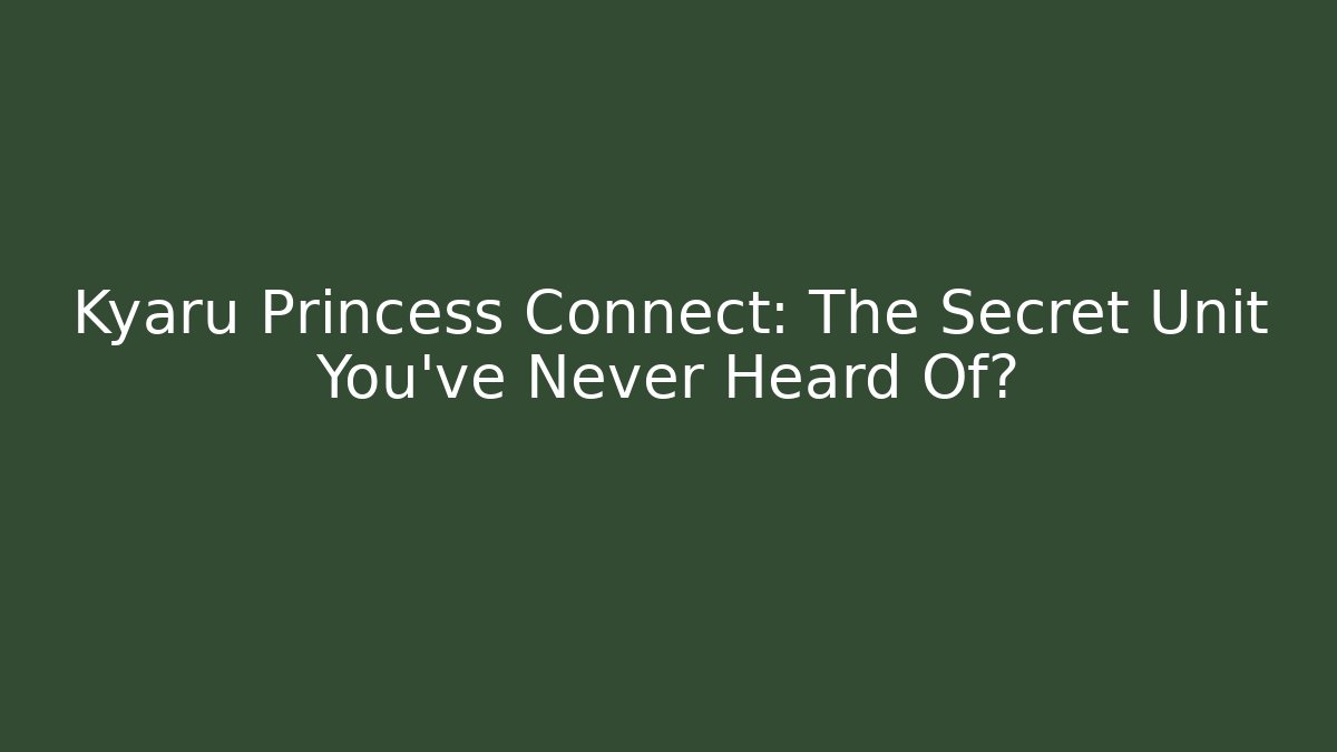 Kyaru Princess Connect: The Secret Unit You've Never Heard Of?