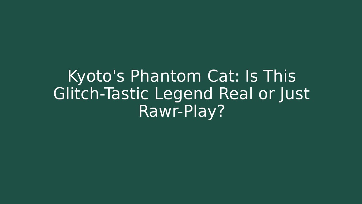 Kyoto's Phantom Cat: Is This Glitch-Tastic Legend Real or Just Rawr-Play?