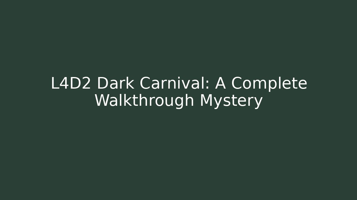 L4D2 Dark Carnival: A Complete Walkthrough Mystery