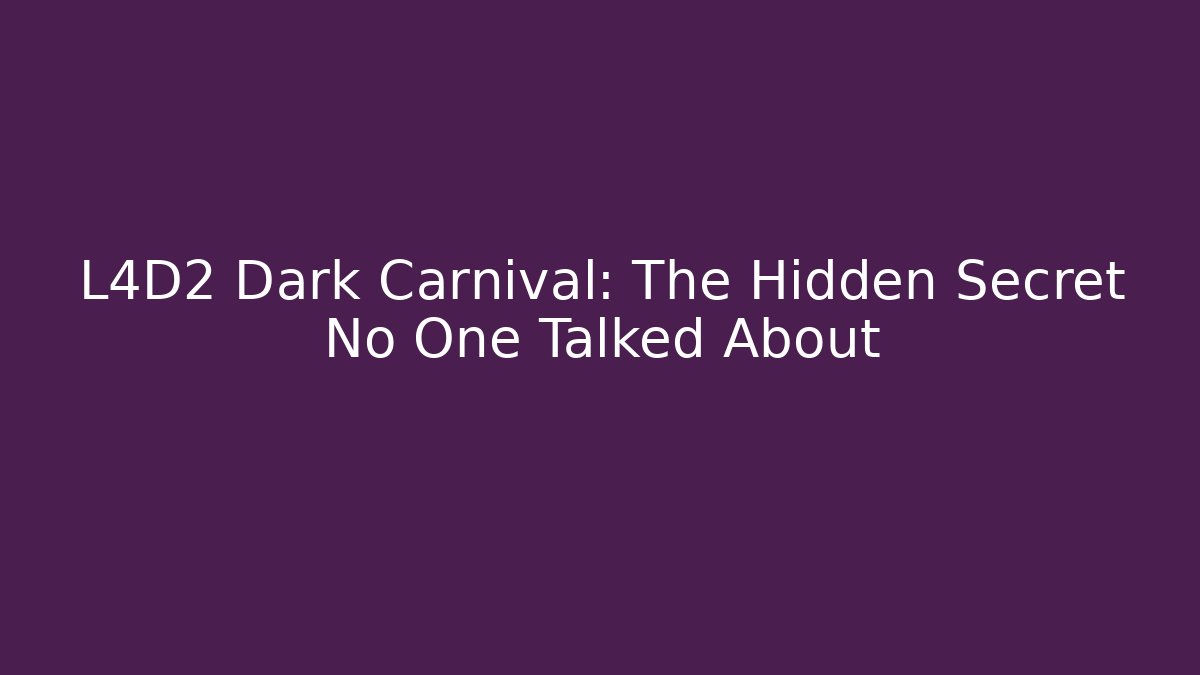 L4D2 Dark Carnival: The Hidden Secret No One Talked About