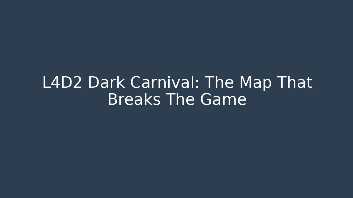 L4D2 Dark Carnival: The Map That Breaks The Game