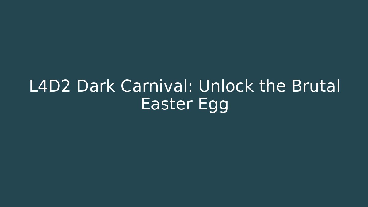 L4D2 Dark Carnival: Unlock the Brutal Easter Egg - Felix Cat Insurance
