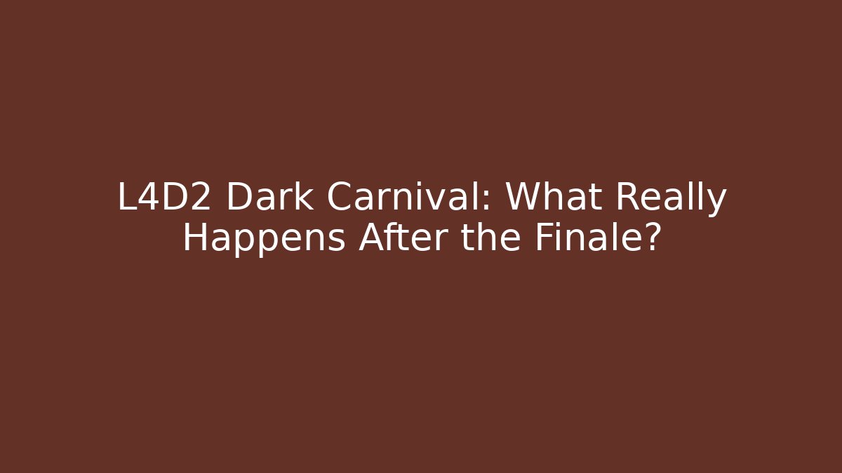 L4D2 Dark Carnival: What Really Happens After the Finale?