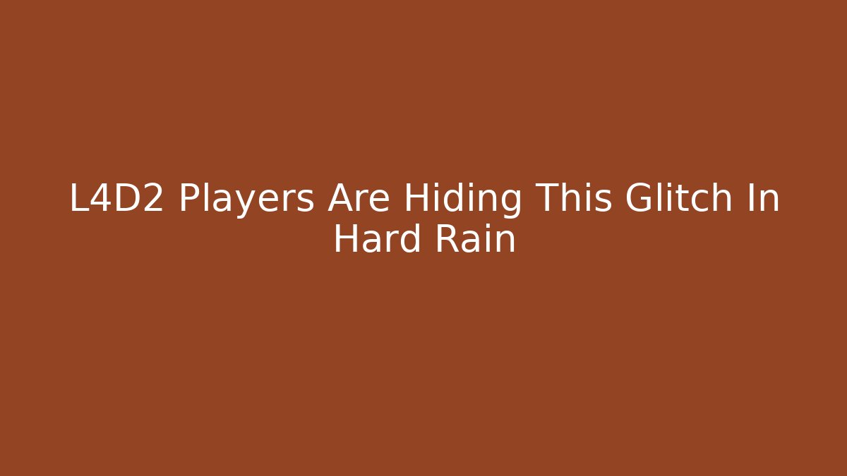 L4D2 Players Are Hiding This Glitch In Hard Rain