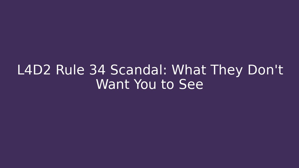 L4D2 Rule 34 Scandal: What They Don't Want You to See