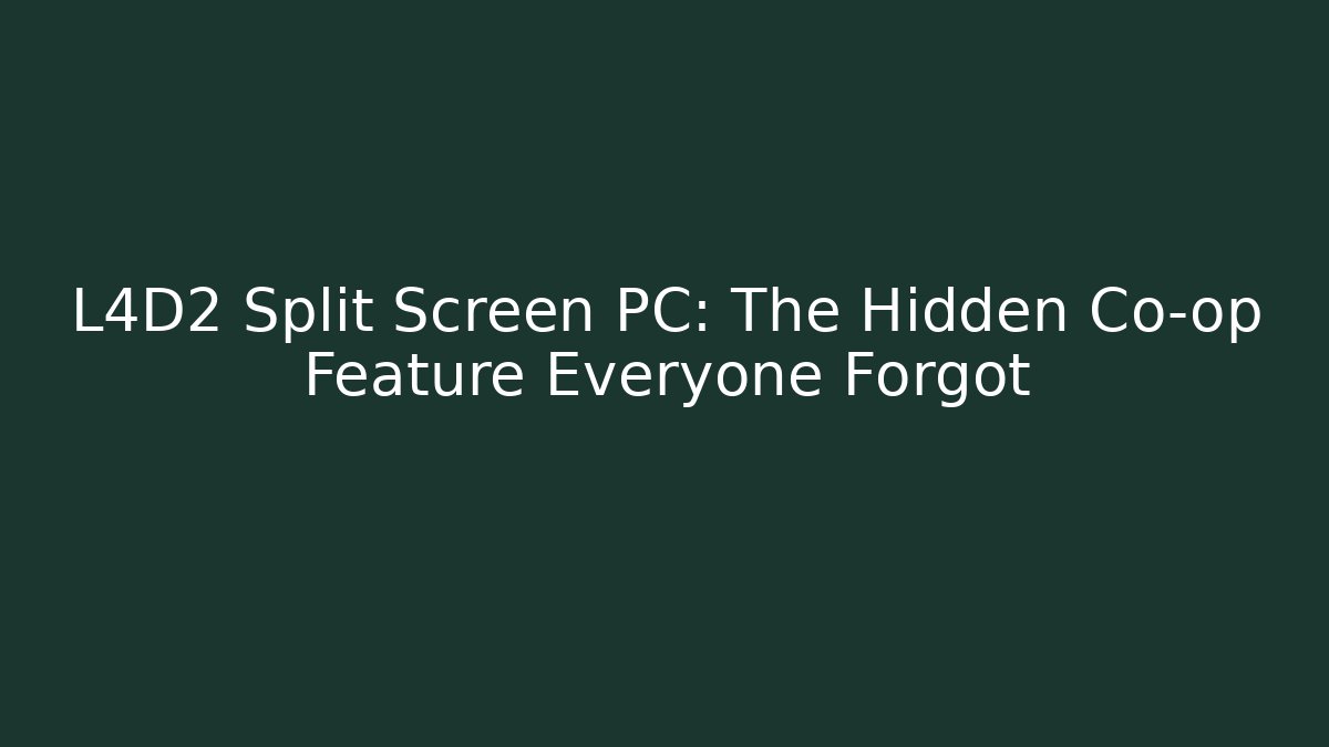 L4D2 Split Screen PC: The Hidden Co-op Feature Everyone Forgot - Felix Cat Insurance