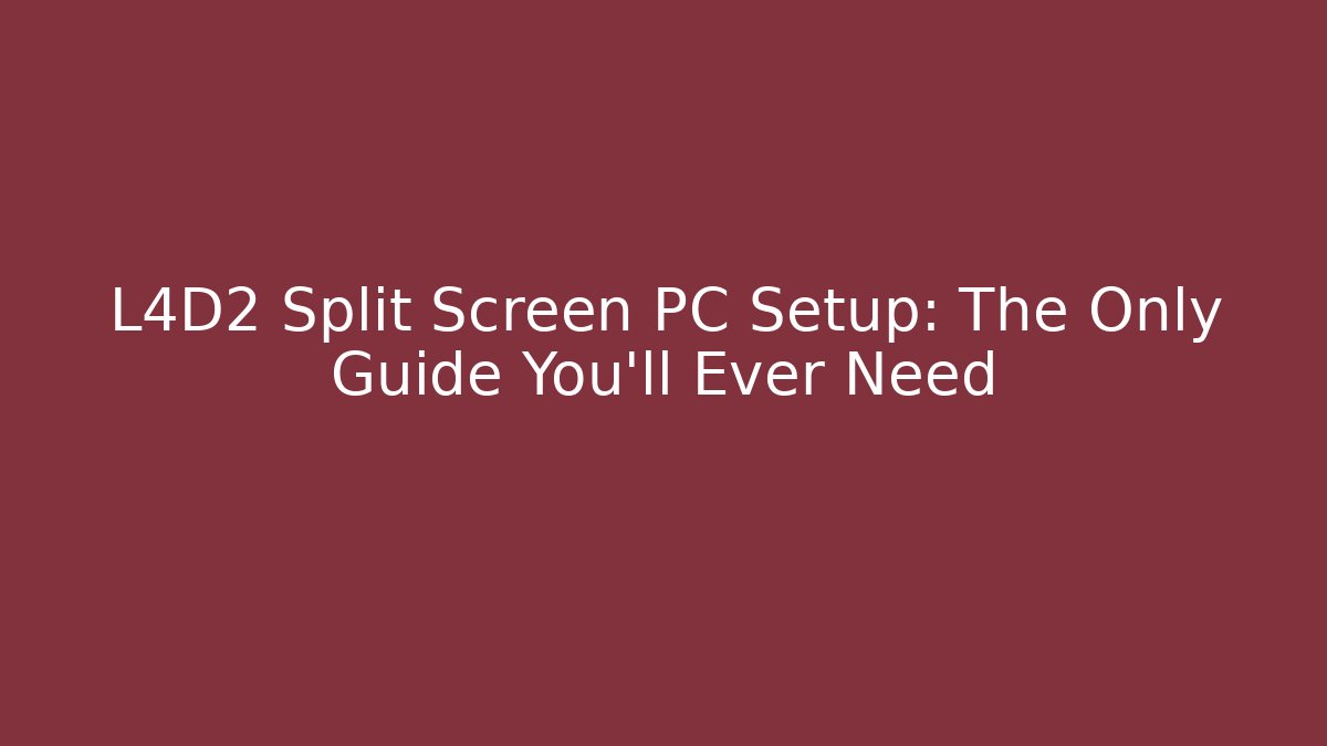 L4D2 Split Screen PC Setup: The Only Guide You'll Ever Need - Felix Cat Insurance