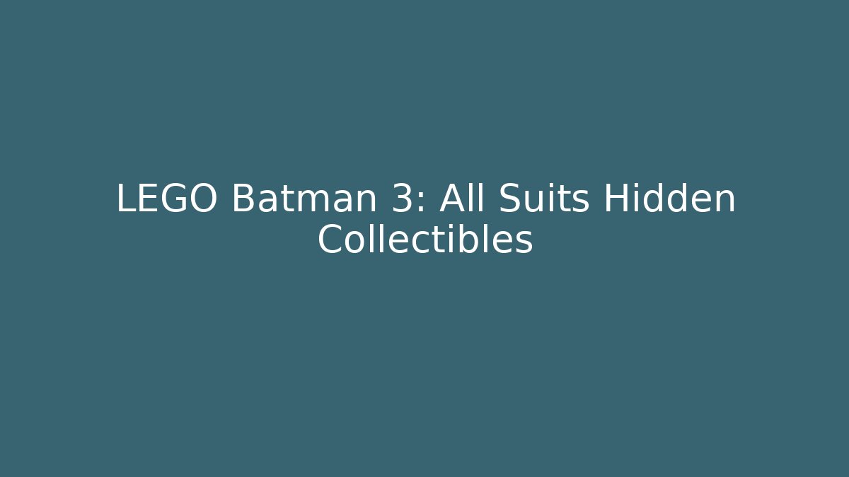 LEGO Batman 3: All Suits Hidden Collectibles