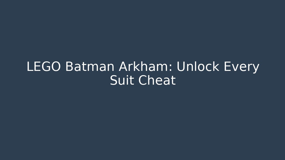 LEGO Batman Arkham: Unlock Every Suit Cheat