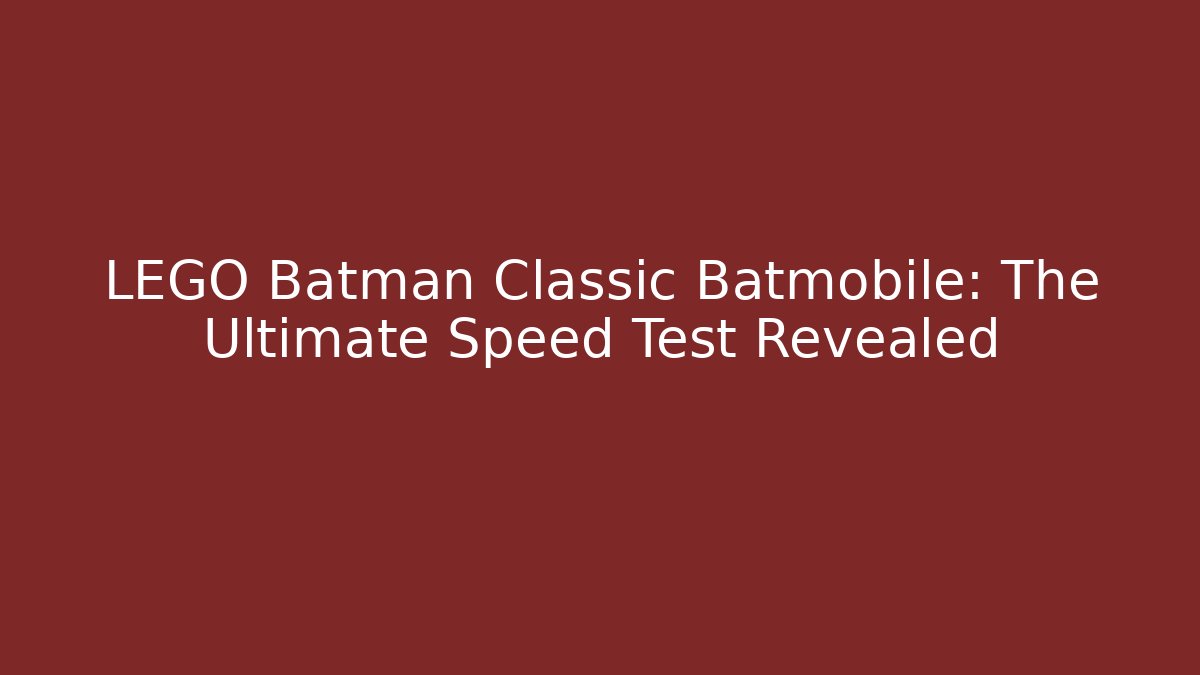 LEGO Batman Classic Batmobile: The Ultimate Speed Test Revealed - Felix Cat Insurance
