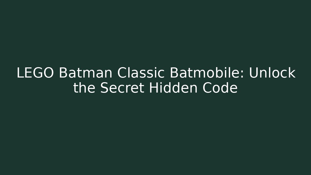 LEGO Batman Classic Batmobile: Unlock the Secret Hidden Code