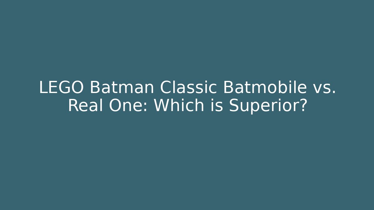 LEGO Batman Classic Batmobile vs. Real One: Which is Superior?