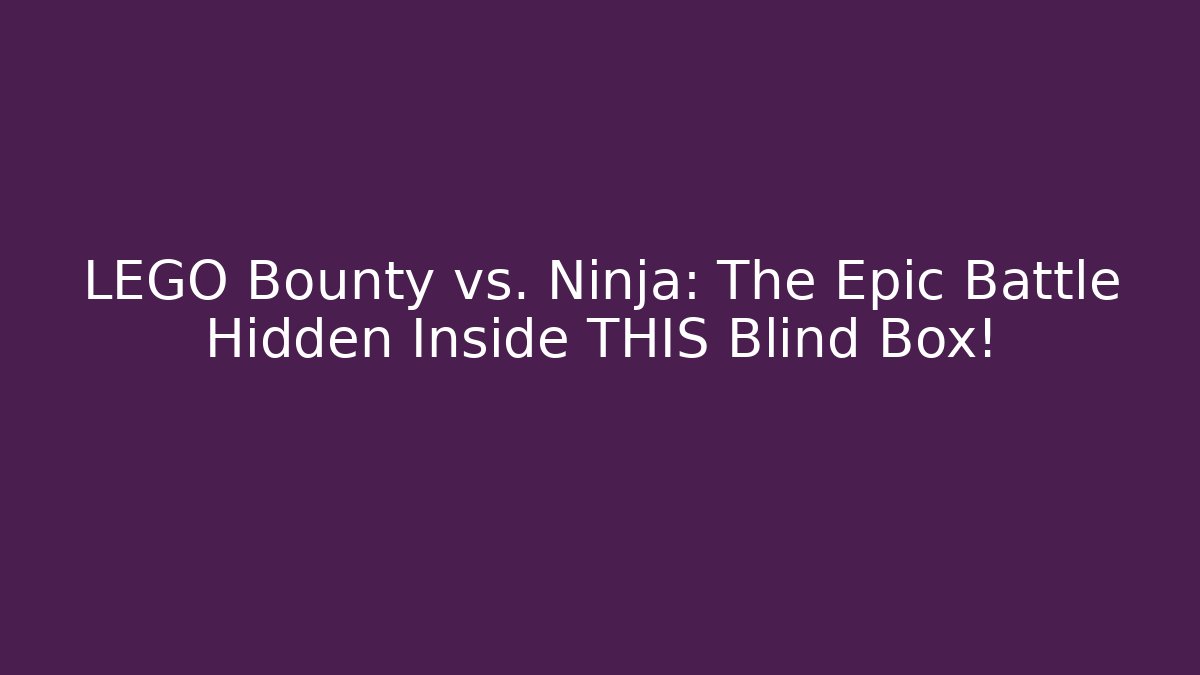 LEGO Bounty vs. Ninja: The Epic Battle Hidden Inside THIS Blind Box!