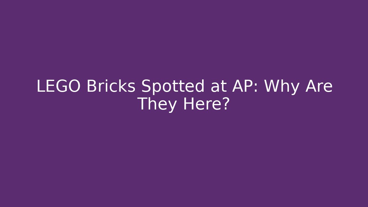 LEGO Bricks Spotted at AP: Why Are They Here? - Felix Cat Insurance