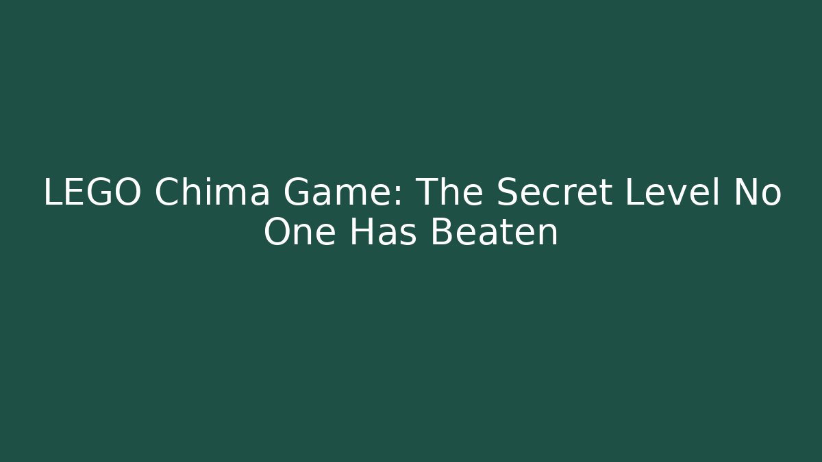 LEGO Chima Game: The Secret Level No One Has Beaten
