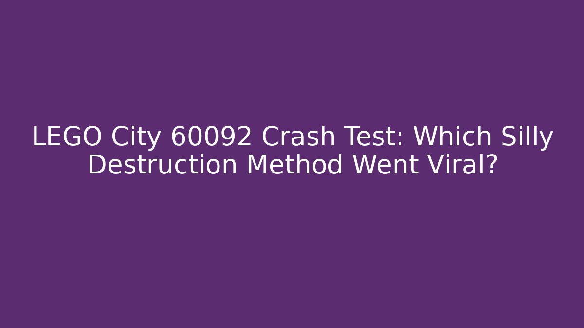 LEGO City 60092 Crash Test: Which Silly Destruction Method Went Viral?