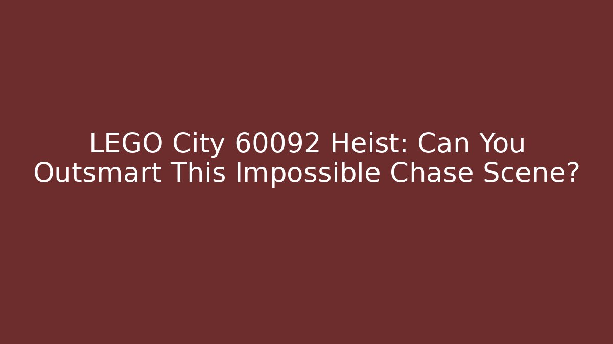 LEGO City 60092 Heist: Can You Outsmart This Impossible Chase Scene?