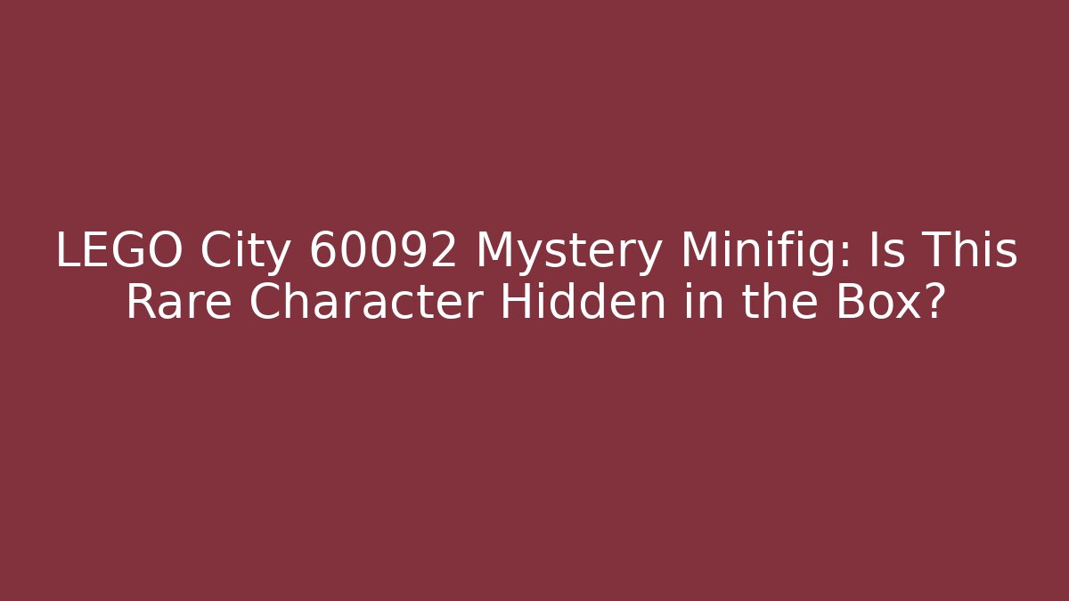 LEGO City 60092 Mystery Minifig: Is This Rare Character Hidden in the Box?