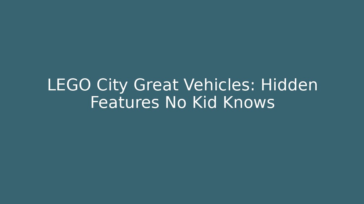 LEGO City Great Vehicles: Hidden Features No Kid Knows