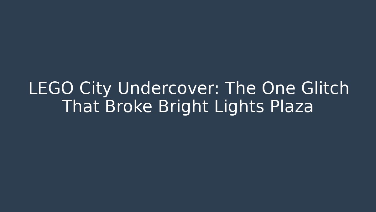 LEGO City Undercover: The One Glitch That Broke Bright Lights Plaza