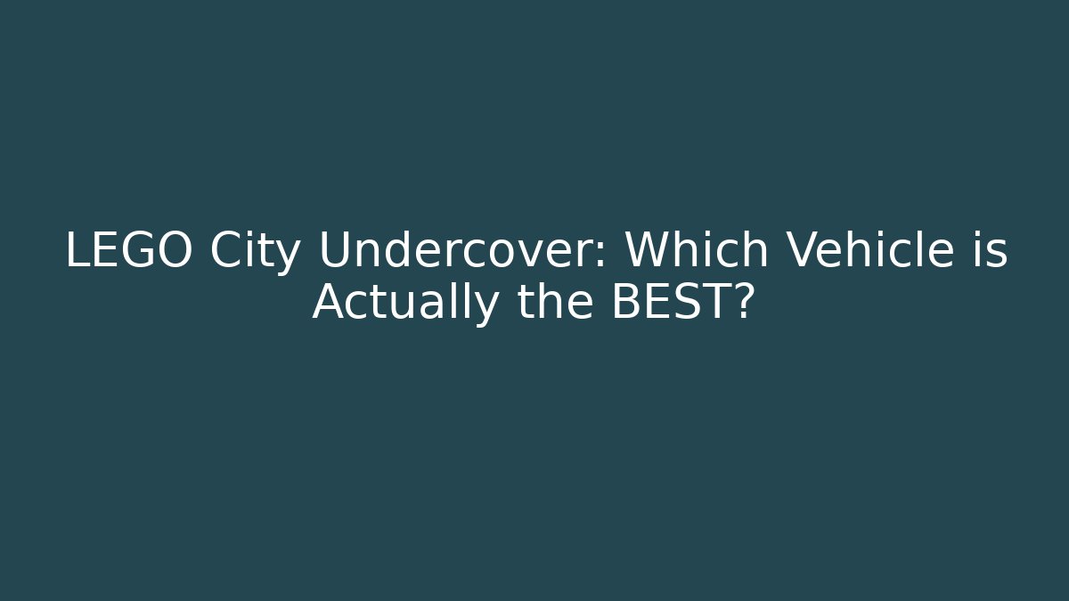 LEGO City Undercover: Which Vehicle is Actually the BEST?
