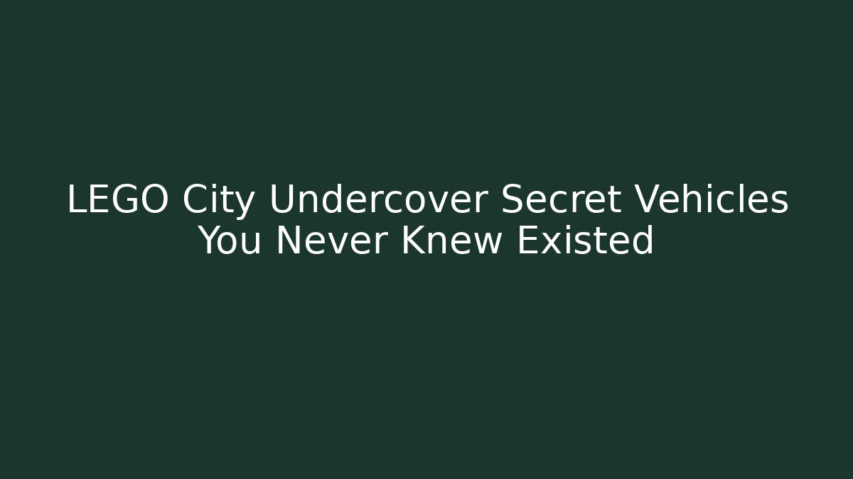 LEGO City Undercover Secret Vehicles You Never Knew Existed