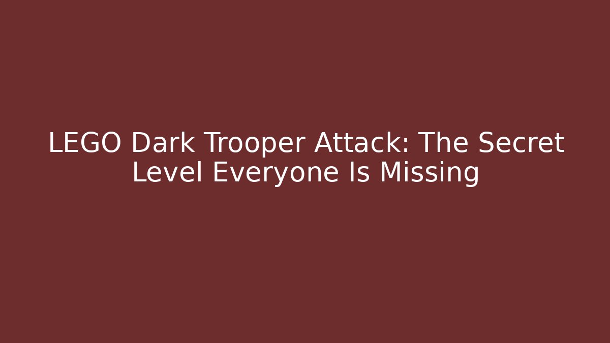 LEGO Dark Trooper Attack: The Secret Level Everyone Is Missing