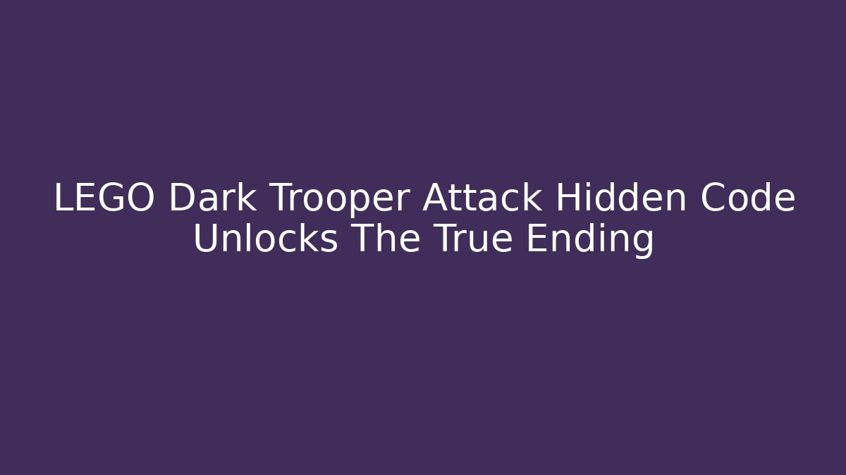 LEGO Dark Trooper Attack Hidden Code Unlocks The True Ending