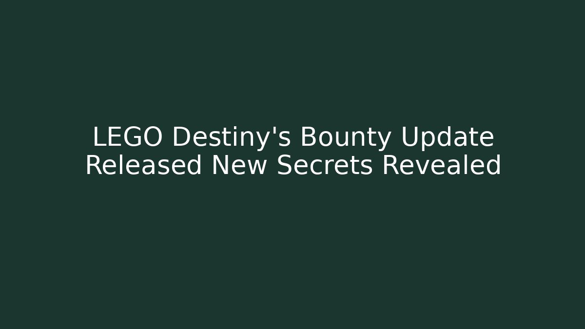 LEGO Destiny's Bounty Update Released New Secrets Revealed