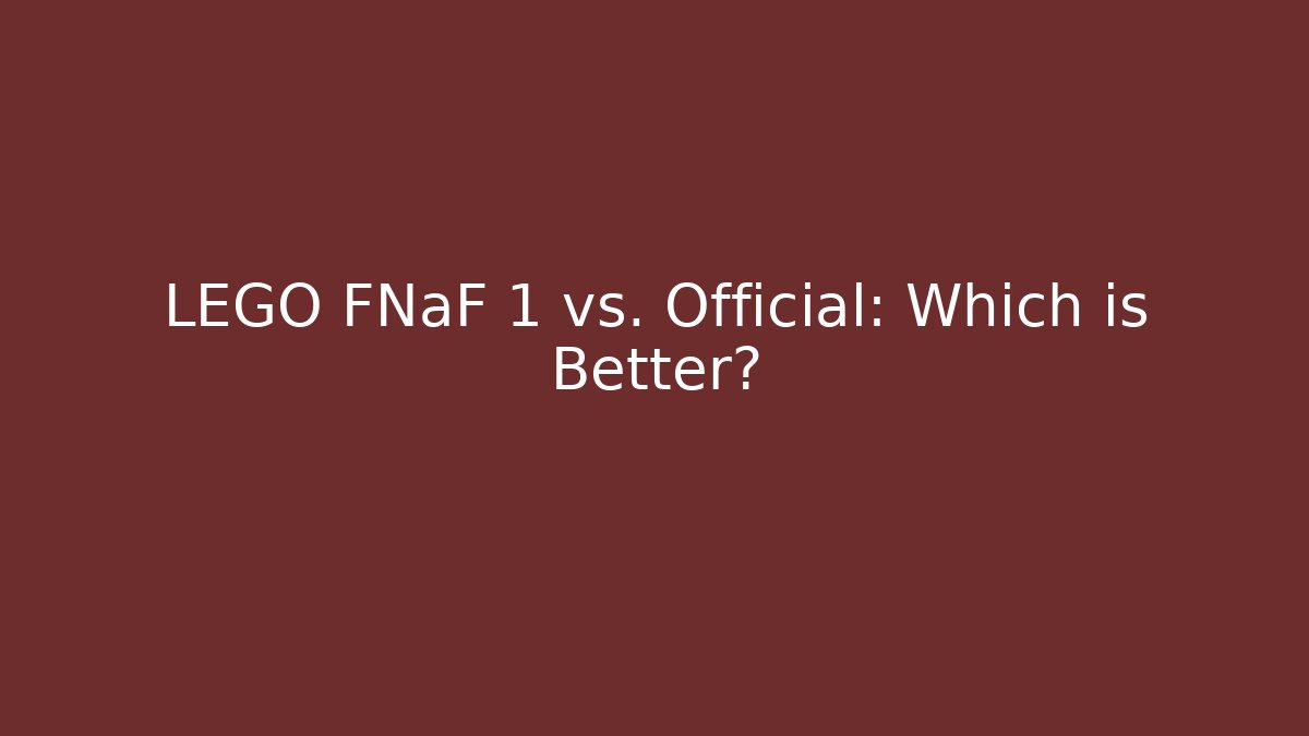 LEGO FNaF 1 vs. Official: Which is Better?